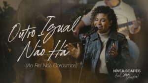 Outro Igual N&atilde;o H&aacute; (Ao Rei N&oacute;s Coroamos) (Ac&uacute;stico)&nbsp;