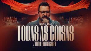 Todas As Coisas / Tudo Entregarei